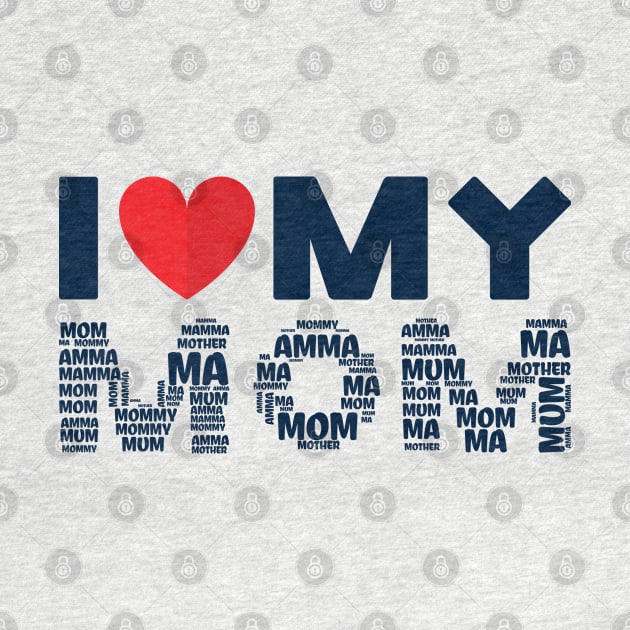 I Love My Mom by MZeeDesigns